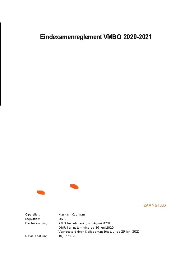 Eindexamenreglement VMBO 2020 -2021 ZAANSTAD Opsteller: Expertise: Besluitvorming: Revisiedatum: Mariken Kooiman O&K AMO ter