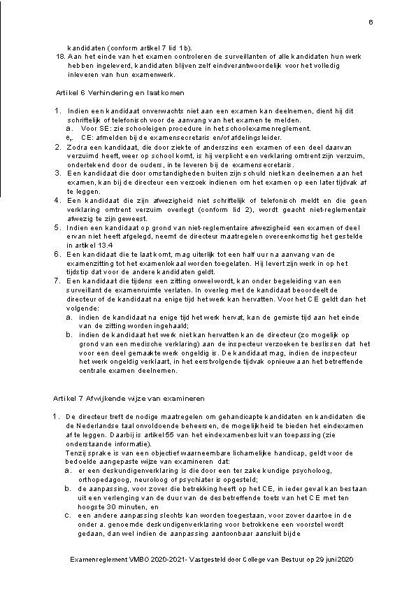 6 kandidaten (conform artikel 7 lid 1 b). 18. Aan het einde van het