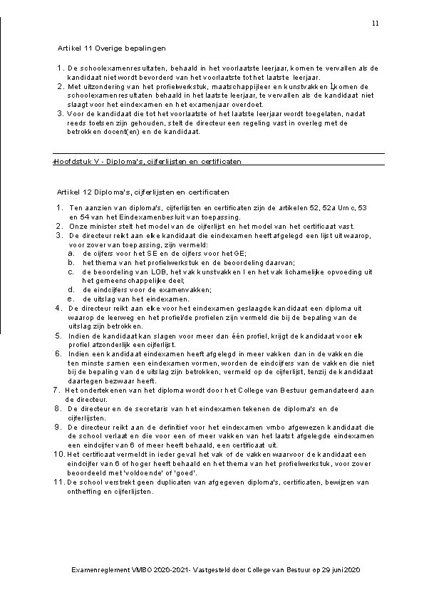 11 Artikel 11 Overige bepalingen 1. De schoolexamenresultaten, behaald in het voorlaatste leerjaar, komen