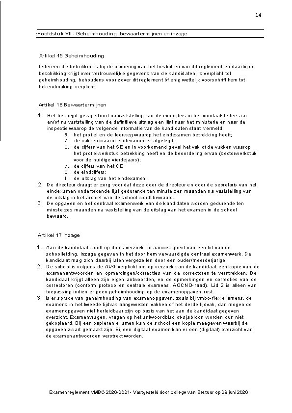 14 Hoofdstuk VII Geheimhouding, bewaartermijnen en inzage 1 Artikel 15 Geheimhouding Iedereen die betrokken
