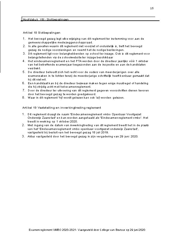 15 I Hoofdstuk VIII Slotbepalingen Artikel 18 Slotbepalingen 1. Het bevoegd gezag legt elke