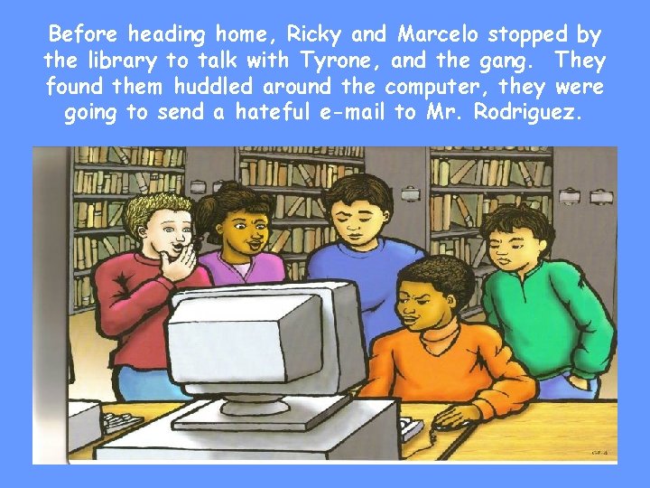 Before heading home, Ricky and Marcelo stopped by the library to talk with Tyrone,