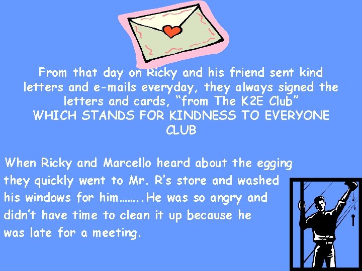 From that day on Ricky and his friend sent kind letters and e-mails everyday,