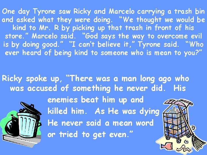 One day Tyrone saw Ricky and Marcelo carrying a trash bin and asked what