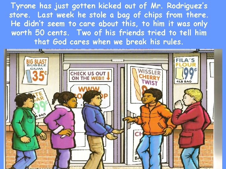 Tyrone has just gotten kicked out of Mr. Rodriguez’s store. Last week he stole