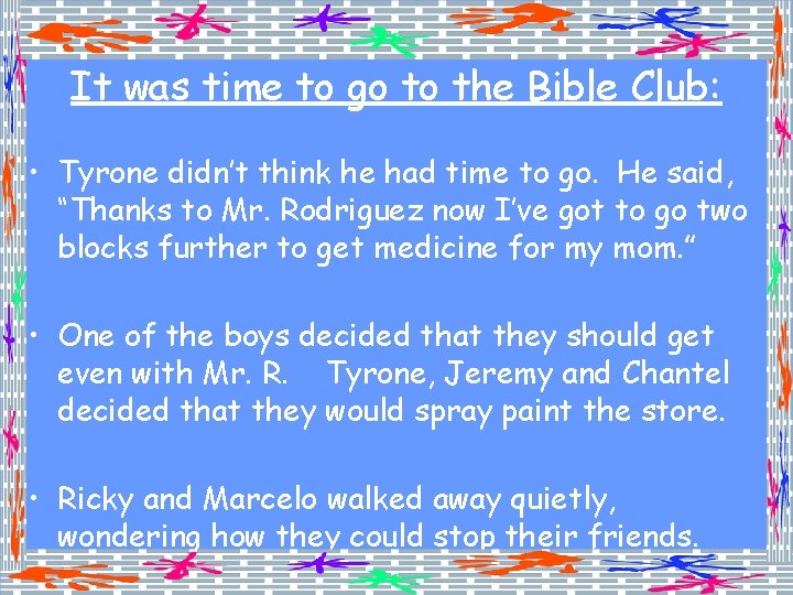 It was time to go to the Bible Club: • Tyrone didn’t think he