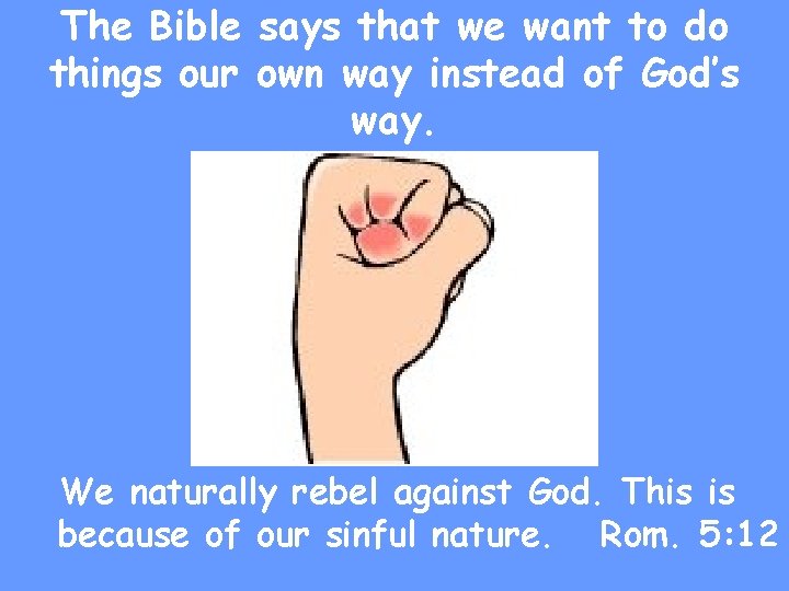 The Bible says that we want to do things our own way instead of