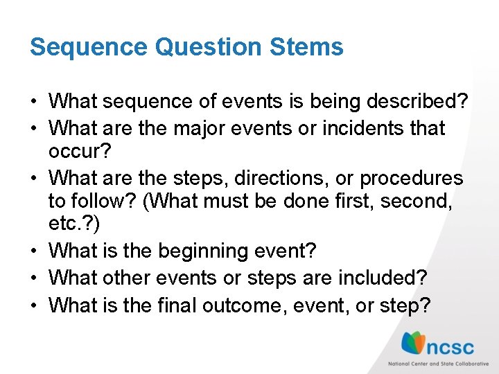 Sequence Question Stems • What sequence of events is being described? • What are Sequence Question Stems • What sequence of events is being described? • What are
