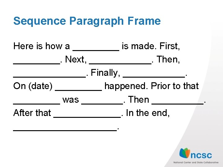 Sequence Paragraph Frame Here is how a _____ is made. First, _____. Next, ______. Sequence Paragraph Frame Here is how a _____ is made. First, _____. Next, ______.