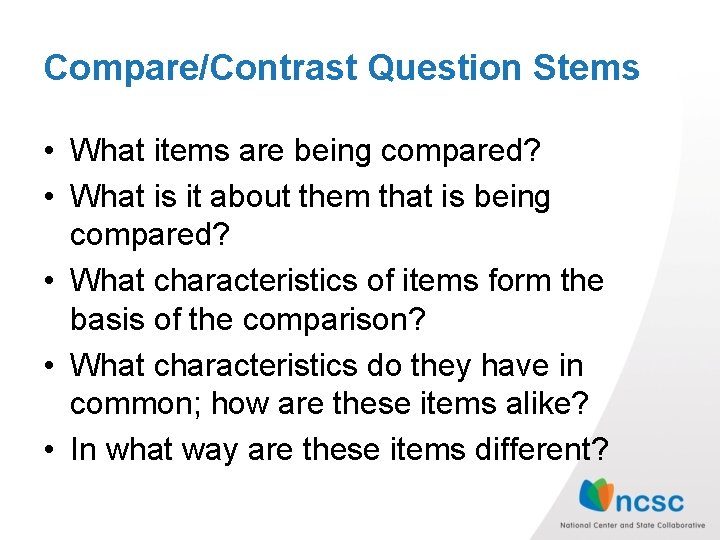 Compare/Contrast Question Stems • What items are being compared? • What is it about Compare/Contrast Question Stems • What items are being compared? • What is it about