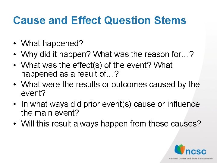 Cause and Effect Question Stems • What happened? • Why did it happen? What Cause and Effect Question Stems • What happened? • Why did it happen? What