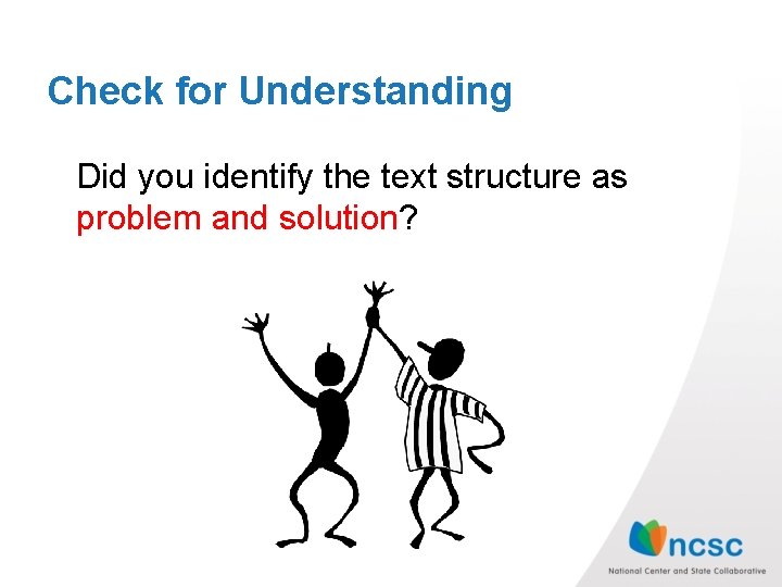 Check for Understanding Did you identify the text structure as problem and solution? Check for Understanding Did you identify the text structure as problem and solution?