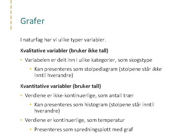Grafer I naturfag har vi ulike typer variabler. Kvalitative variabler (bruker ikke tall) •