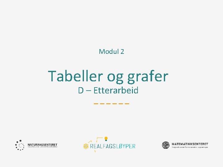 Modul 2 Tabeller og grafer D – Etterarbeid 