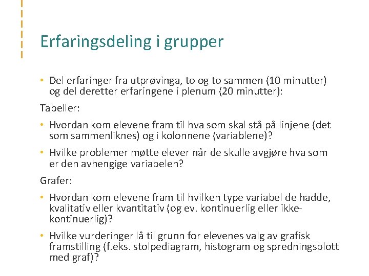 Erfaringsdeling i grupper • Del erfaringer fra utprøvinga, to og to sammen (10 minutter)