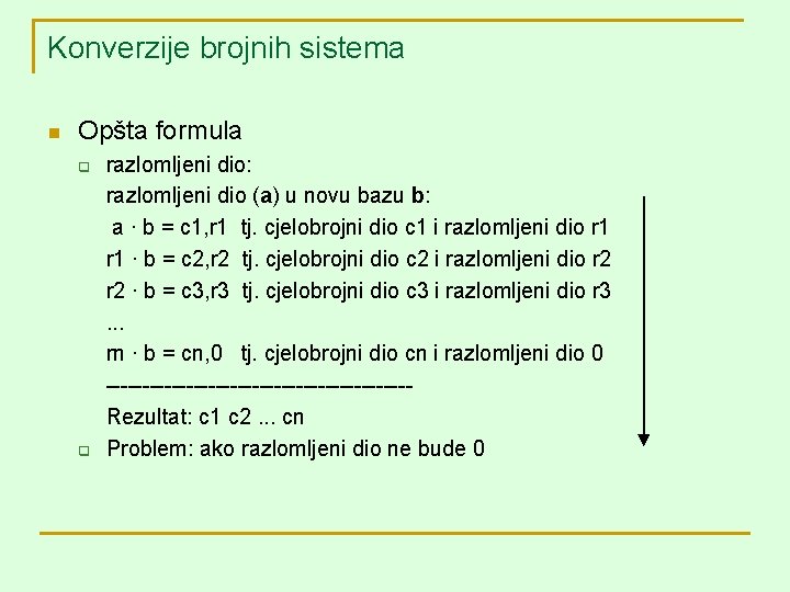 Konverzije brojnih sistema n Opšta formula q q razlomljeni dio: razlomljeni dio (a) u