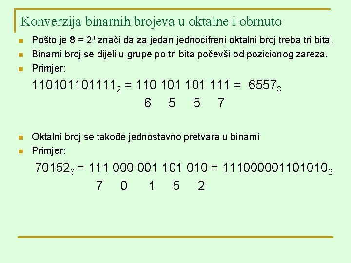 Konverzija binarnih brojeva u oktalne i obrnuto n n n Pošto je 8 =