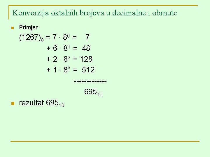 Konverzija oktalnih brojeva u decimalne i obrnuto n Primjer n (1267)8 = 7 ∙