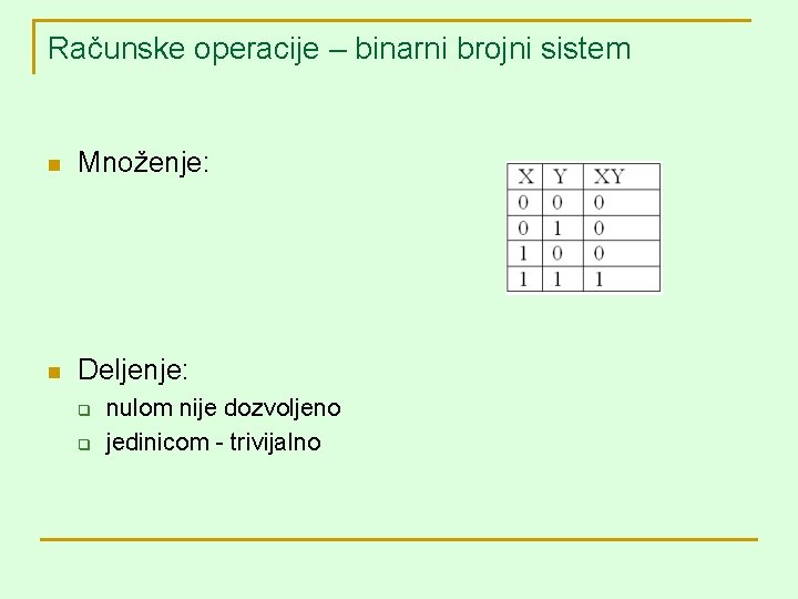 Računske operacije – binarni brojni sistem n Množenje: n Deljenje: q q nulom nije