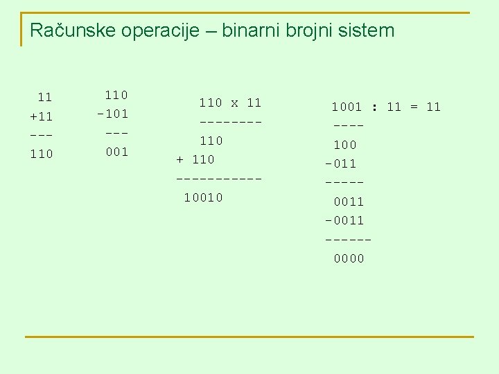 Računske operacije – binarni brojni sistem 11 +11 --110 -101 --001 110 x 11