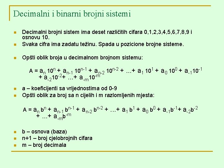 Decimalni i binarni brojni sistemi n Decimalni brojni sistem ima deset različitih cifara 0,