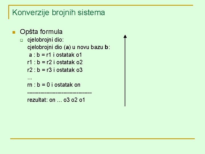 Konverzije brojnih sistema n Opšta formula q cjelobrojni dio: cjelobrojni dio (a) u novu