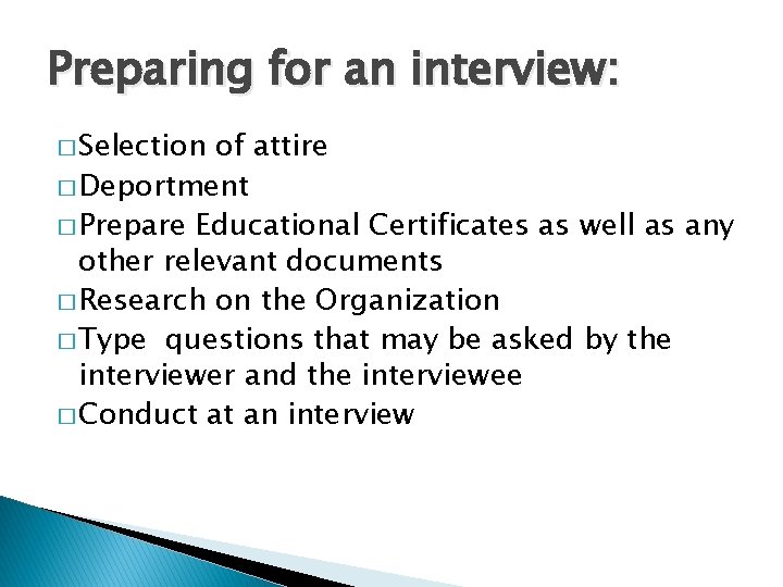 Preparing for an interview: � Selection of attire � Deportment � Prepare Educational Certificates