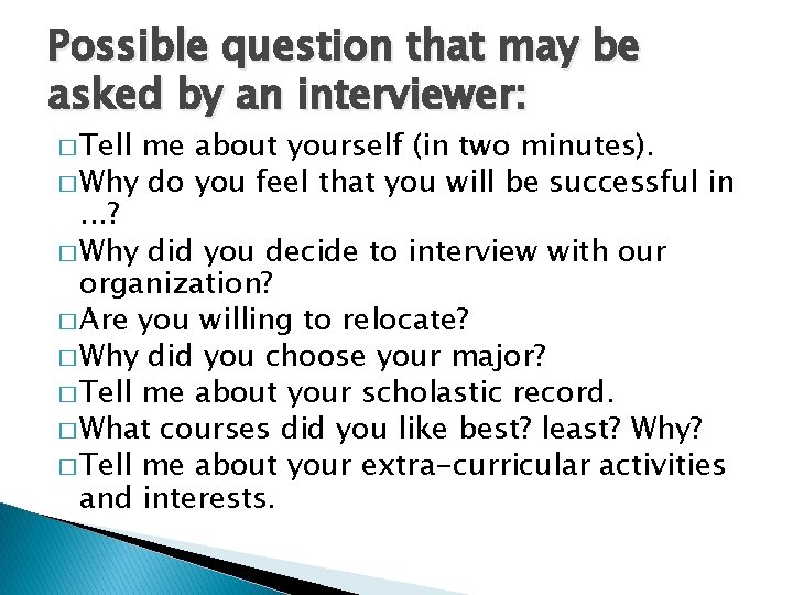 Possible question that may be asked by an interviewer: � Tell me about yourself