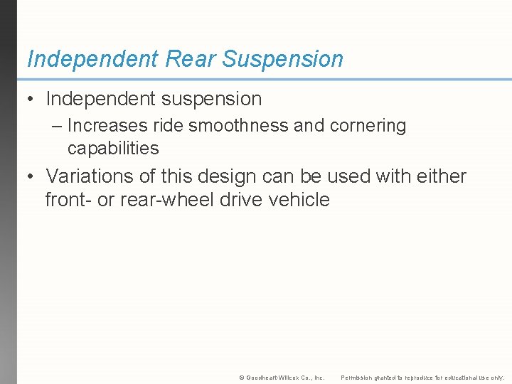 Independent Rear Suspension • Independent suspension – Increases ride smoothness and cornering capabilities •