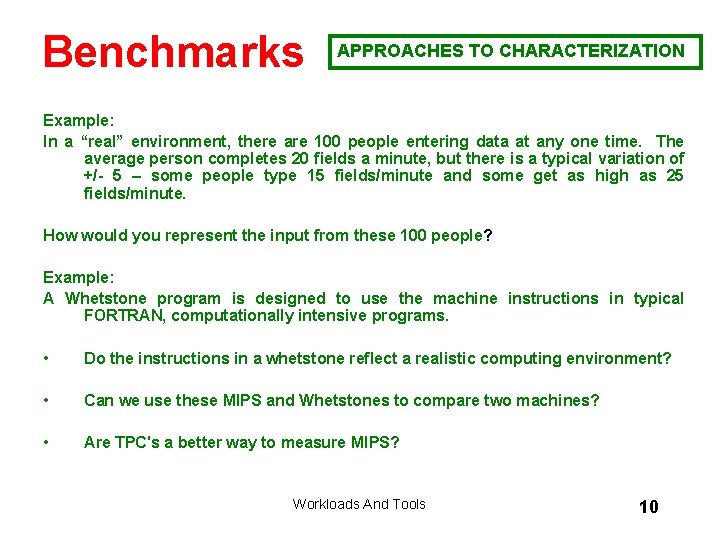 Benchmarks APPROACHES TO CHARACTERIZATION Example: In a “real” environment, there are 100 people entering