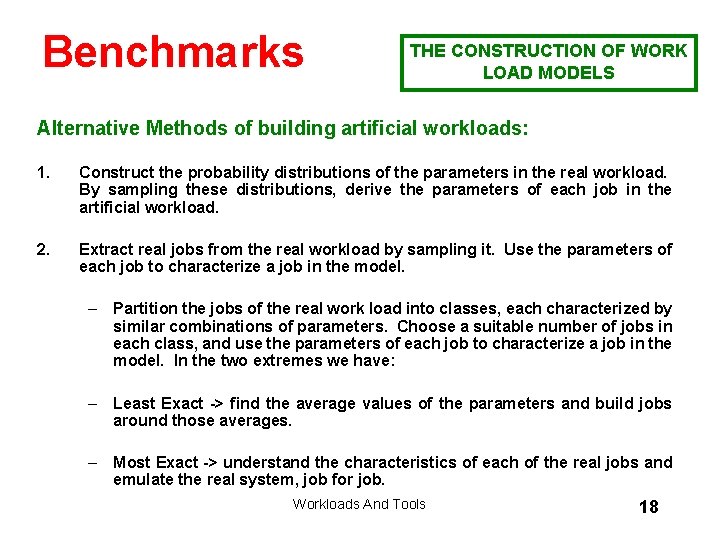 Benchmarks THE CONSTRUCTION OF WORK LOAD MODELS Alternative Methods of building artificial workloads: 1.