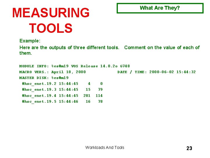 MEASURING TOOLS What Are They? Example: Here are the outputs of three different tools.
