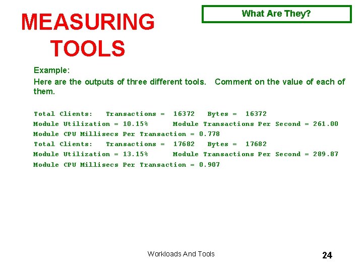 MEASURING TOOLS What Are They? Example: Here are the outputs of three different tools.
