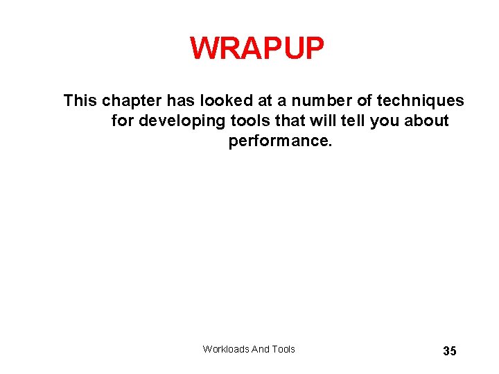 WRAPUP This chapter has looked at a number of techniques for developing tools that