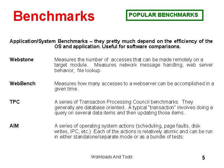 Benchmarks POPULAR BENCHMARKS Application/System Benchmarks – they pretty much depend on the efficiency of
