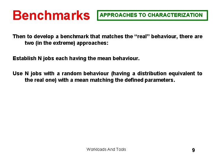 Benchmarks APPROACHES TO CHARACTERIZATION Then to develop a benchmark that matches the “real” behaviour,