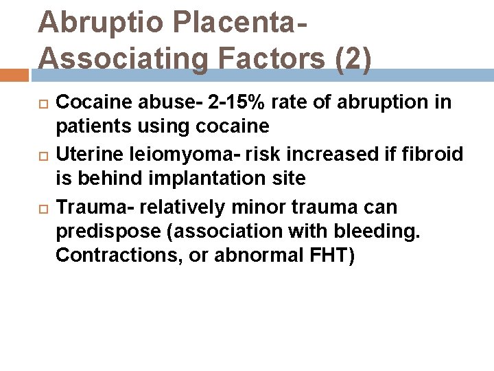 Abruptio Placenta. Associating Factors (2) Cocaine abuse- 2 -15% rate of abruption in patients