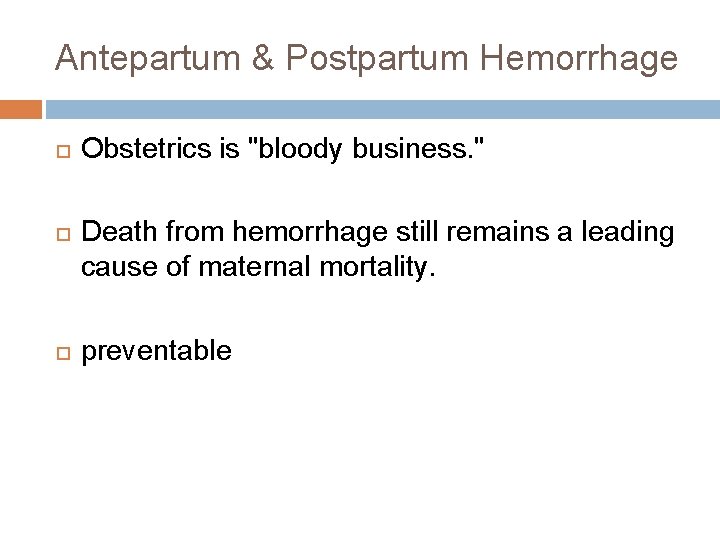 Antepartum & Postpartum Hemorrhage Obstetrics is "bloody business. " Death from hemorrhage still remains
