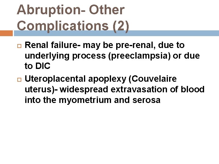 Abruption- Other Complications (2) Renal failure- may be pre-renal, due to underlying process (preeclampsia)