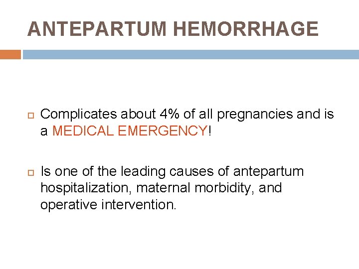 ANTEPARTUM HEMORRHAGE Complicates about 4% of all pregnancies and is a MEDICAL EMERGENCY! Is