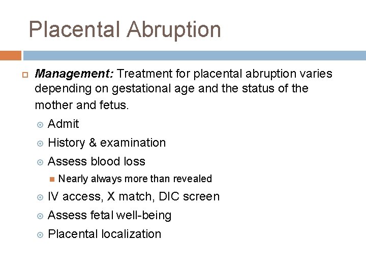Placental Abruption Management: Treatment for placental abruption varies depending on gestational age and the