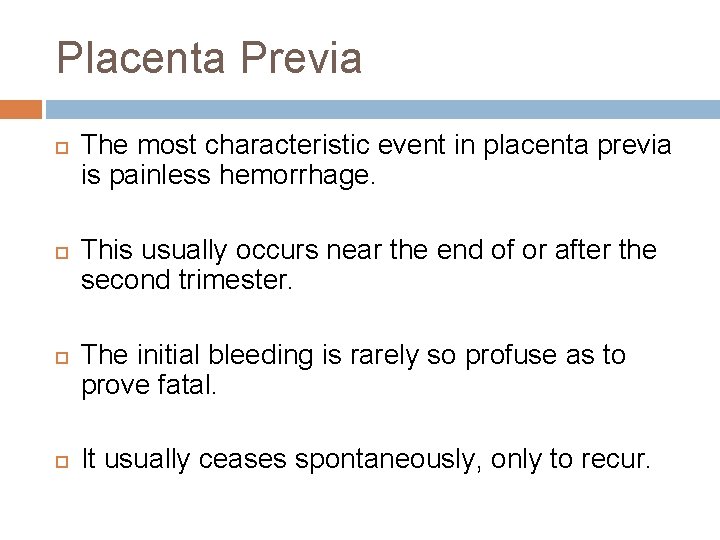 Placenta Previa The most characteristic event in placenta previa is painless hemorrhage. This usually