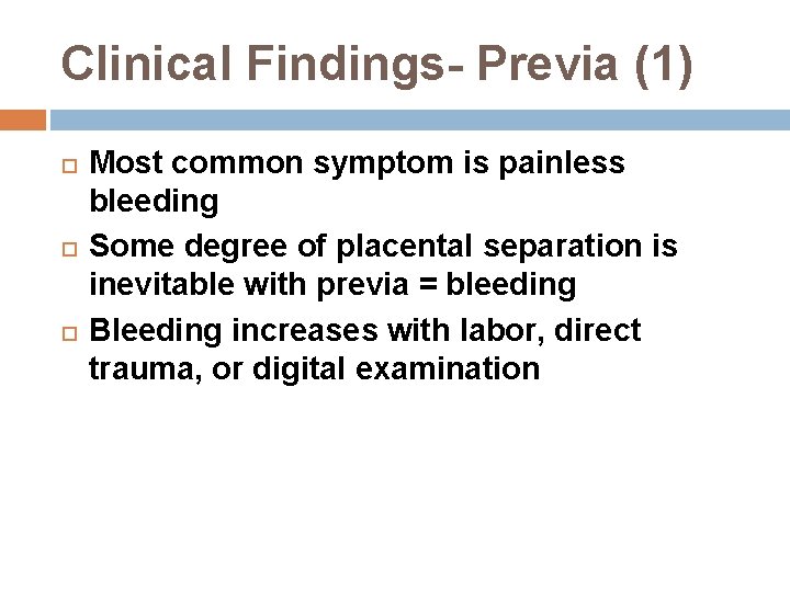 Clinical Findings- Previa (1) Most common symptom is painless bleeding Some degree of placental
