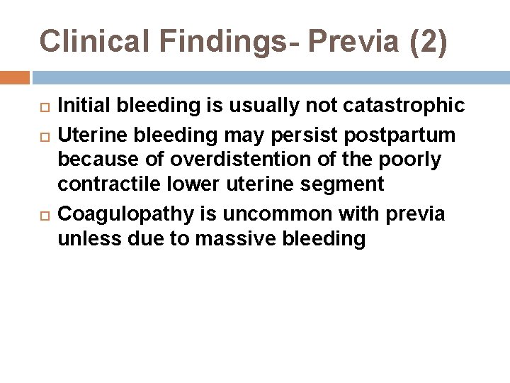 Clinical Findings- Previa (2) Initial bleeding is usually not catastrophic Uterine bleeding may persist