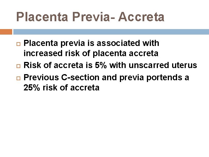 Placenta Previa- Accreta Placenta previa is associated with increased risk of placenta accreta Risk