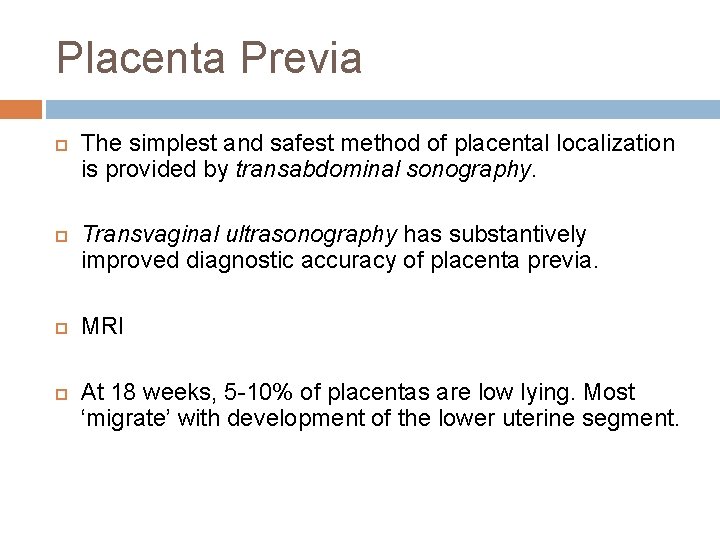 Placenta Previa The simplest and safest method of placental localization is provided by transabdominal