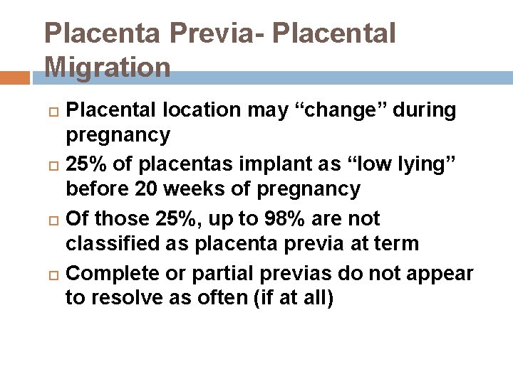 Placenta Previa- Placental Migration Placental location may “change” during pregnancy 25% of placentas implant