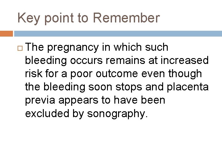 Key point to Remember The pregnancy in which such bleeding occurs remains at increased