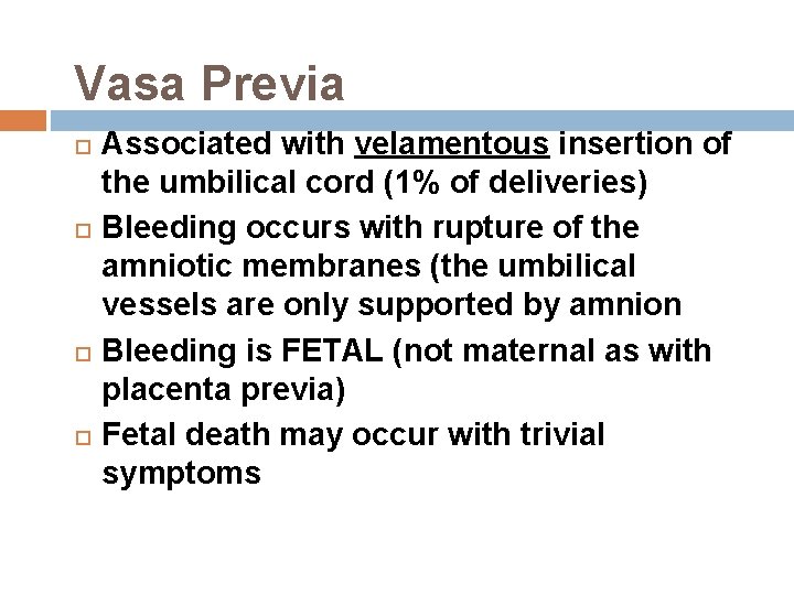 Vasa Previa Associated with velamentous insertion of the umbilical cord (1% of deliveries) Bleeding