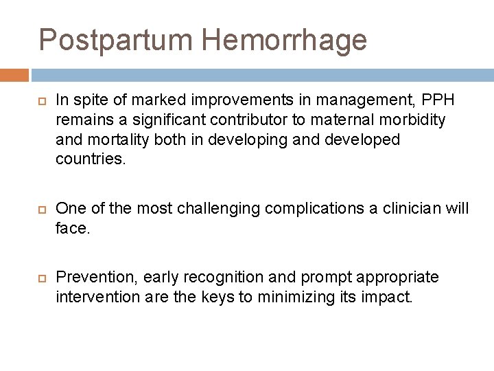 Postpartum Hemorrhage In spite of marked improvements in management, PPH remains a significant contributor